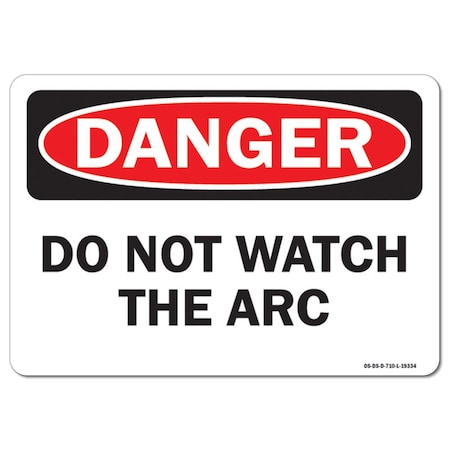 OSHA Danger Sign, Do Not Watch The Arc, 10in X 7in Aluminum